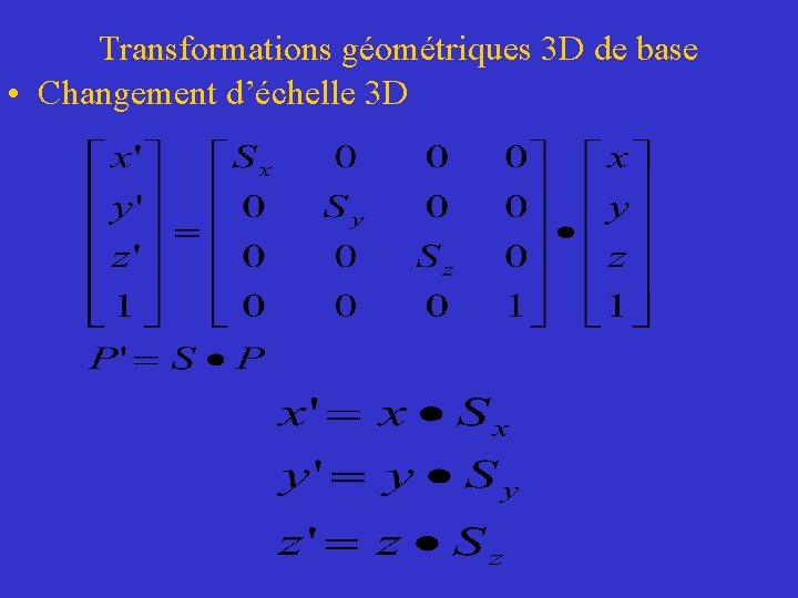 Transformations géométriques 3 D de base • Changement d’échelle 3 D 