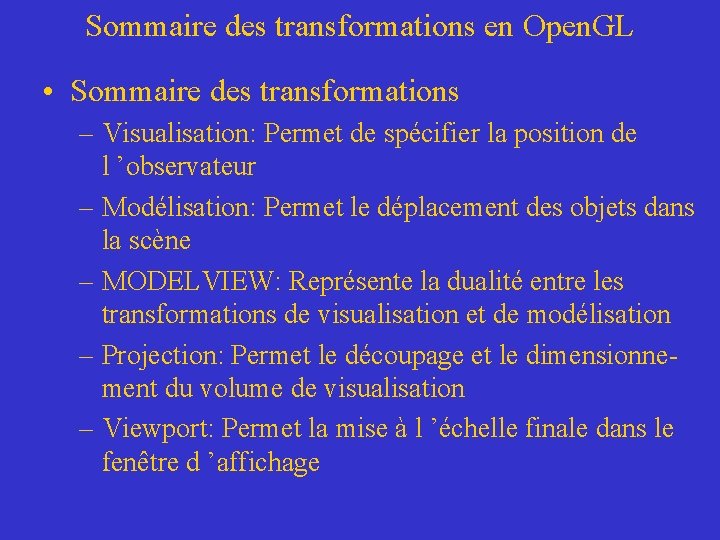 Sommaire des transformations en Open. GL • Sommaire des transformations – Visualisation: Permet de