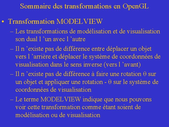 Sommaire des transformations en Open. GL • Transformation MODELVIEW – Les transformations de modélisation