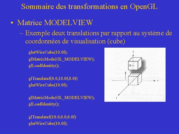 Sommaire des transformations en Open. GL • Matrice MODELVIEW – Exemple deux translations par
