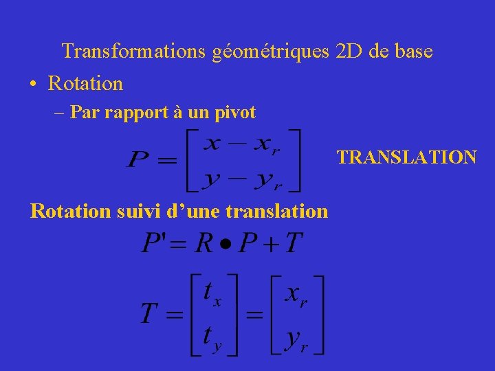 Transformations géométriques 2 D de base • Rotation – Par rapport à un pivot