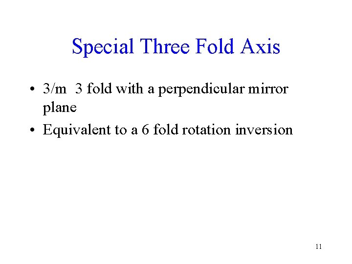 Special Three Fold Axis • 3/m 3 fold with a perpendicular mirror plane •