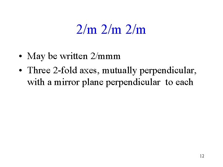 2/m 2/m • May be written 2/mmm • Three 2 -fold axes, mutually perpendicular,