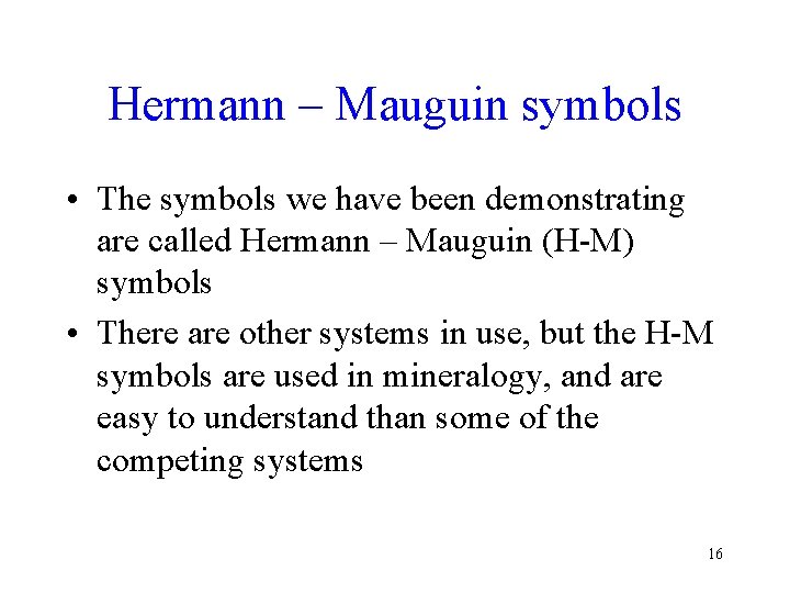 Hermann – Mauguin symbols • The symbols we have been demonstrating are called Hermann