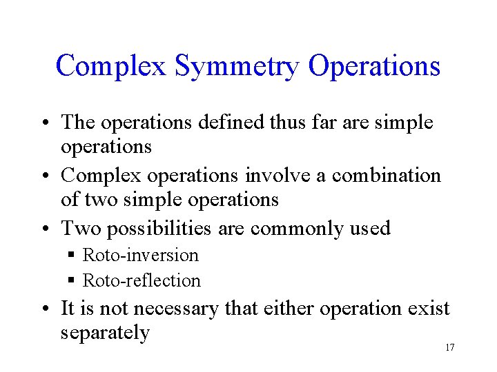 Complex Symmetry Operations • The operations defined thus far are simple operations • Complex