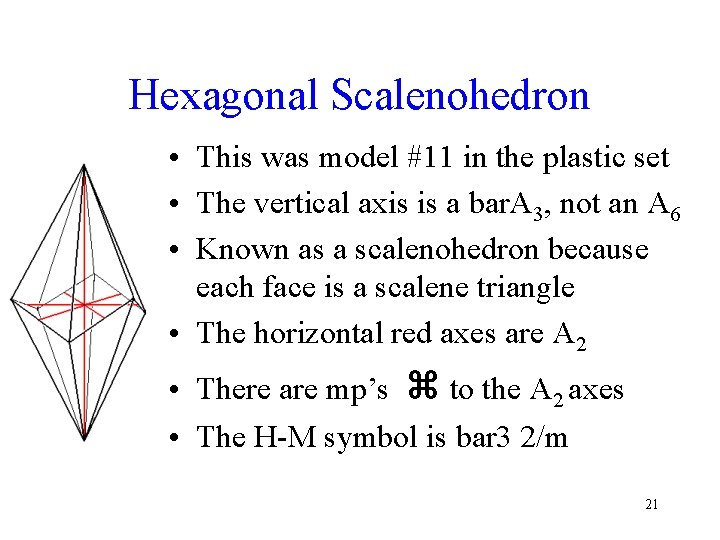Hexagonal Scalenohedron • This was model #11 in the plastic set • The vertical