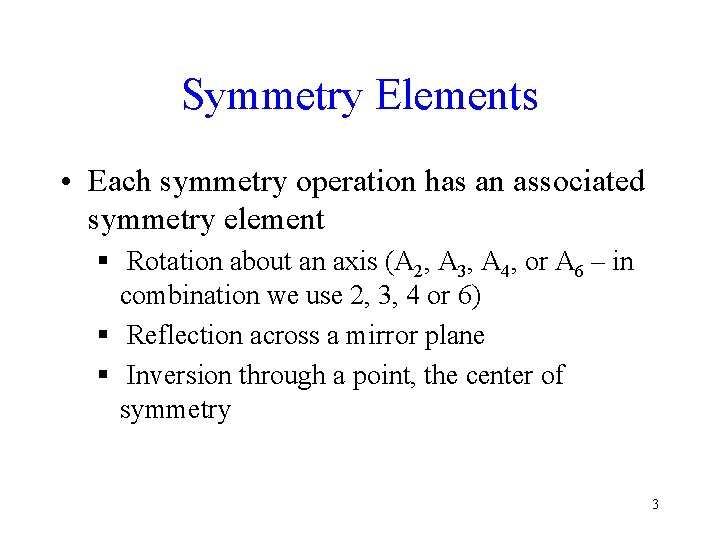 Symmetry Elements • Each symmetry operation has an associated symmetry element § Rotation about