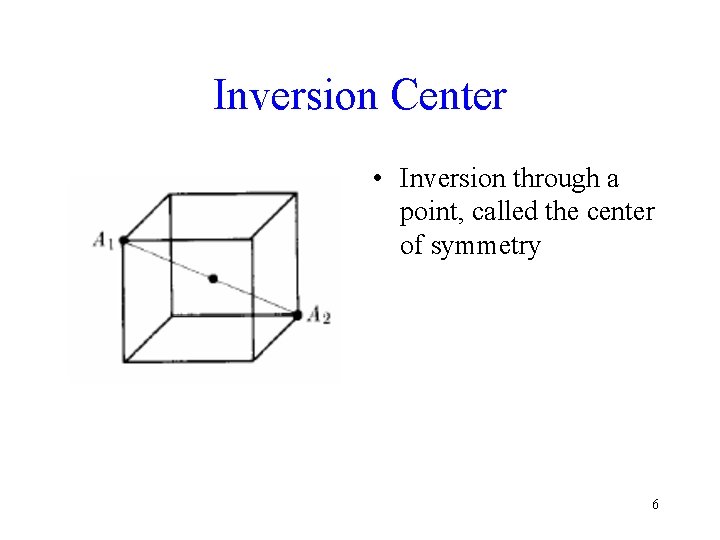 Inversion Center • Inversion through a point, called the center of symmetry 6 