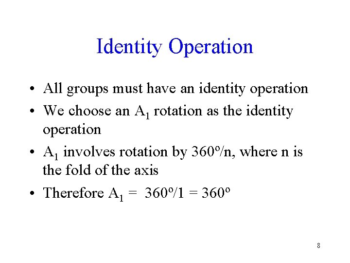 Identity Operation • All groups must have an identity operation • We choose an