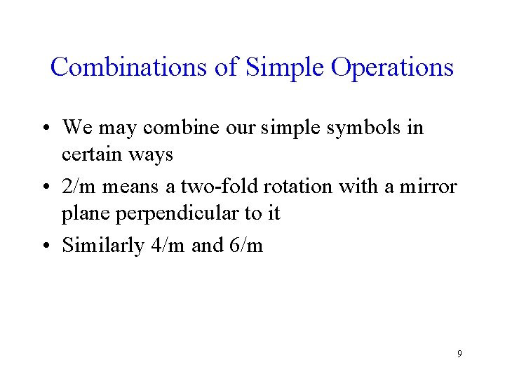 Combinations of Simple Operations • We may combine our simple symbols in certain ways