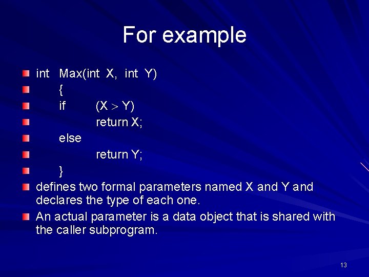 For example int Max(int X, int Y) { if (X Y) return X; else