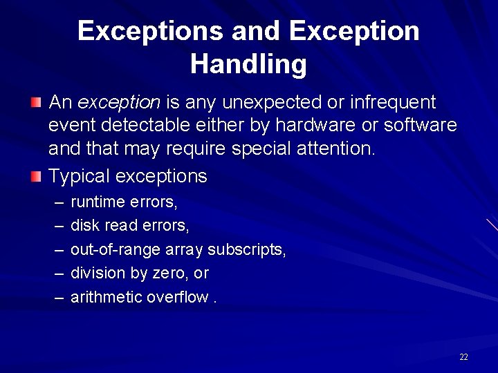 Exceptions and Exception Handling An exception is any unexpected or infrequent event detectable either