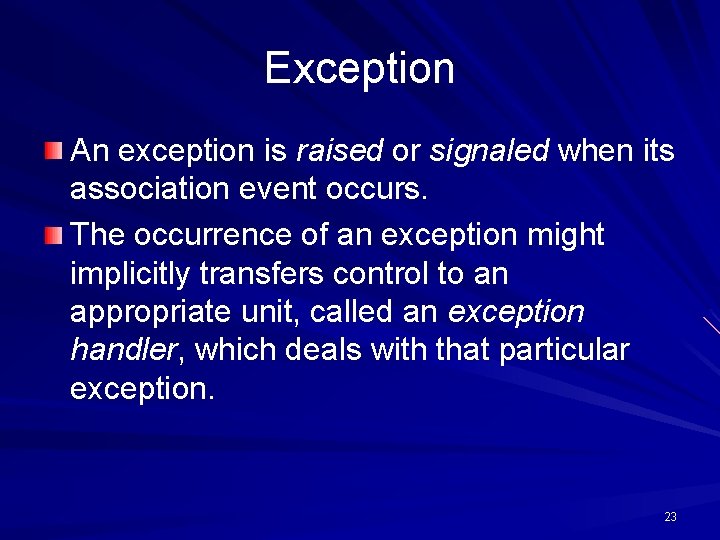 Exception An exception is raised or signaled when its association event occurs. The occurrence