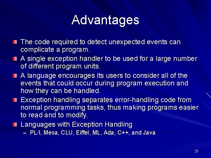 Advantages The code required to detect unexpected events can complicate a program. A single