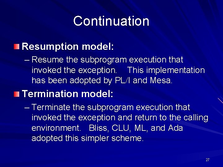 Continuation Resumption model: – Resume the subprogram execution that invoked the exception. This implementation