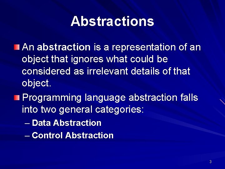 Abstractions An abstraction is a representation of an object that ignores what could be