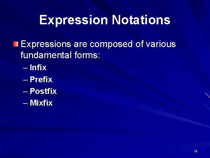 Expression Notations Expressions are composed of various fundamental forms: – Infix – Prefix –