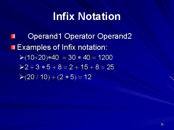 Infix Notation Operand 1 Operator Operand 2 Examples of Infix notation: Ø 10 20