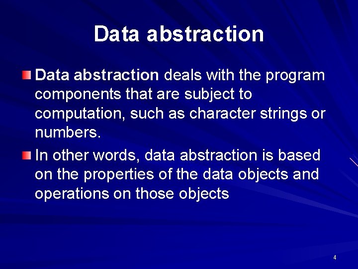 Data abstraction deals with the program components that are subject to computation, such as