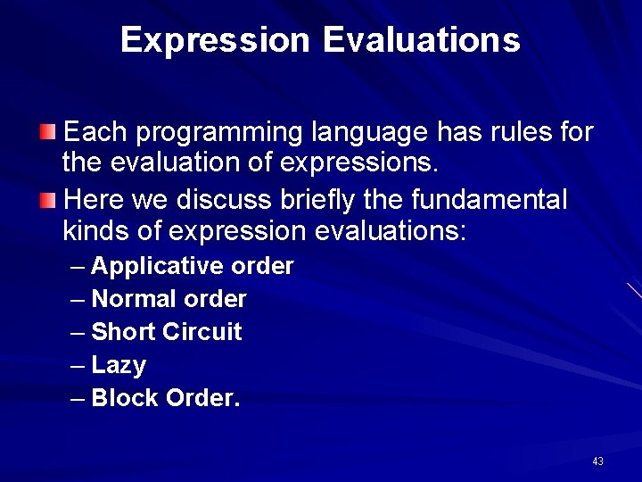 Expression Evaluations Each programming language has rules for the evaluation of expressions. Here we