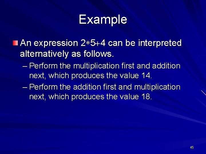 Example An expression 2 5 4 can be interpreted alternatively as follows. – Perform