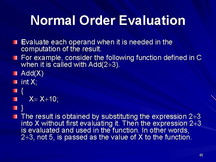 Normal Order Evaluation Evaluate each operand when it is needed in the computation of