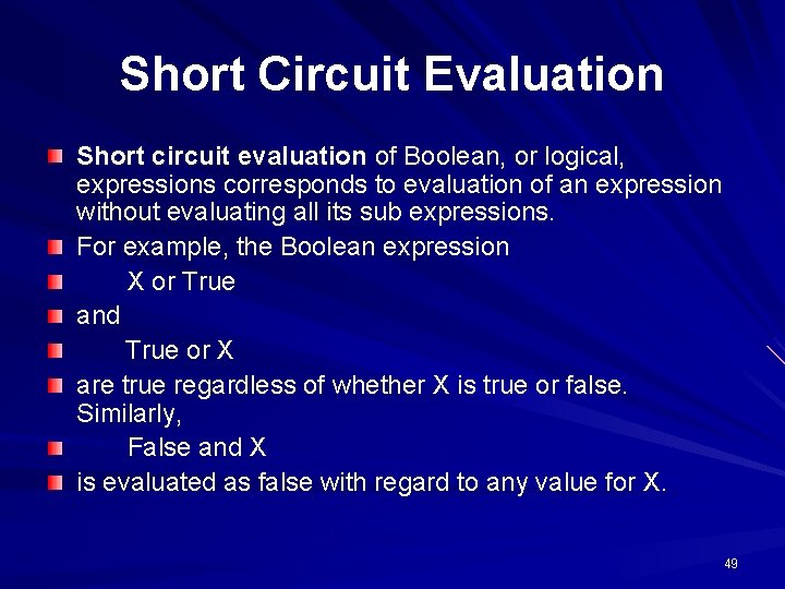 Short Circuit Evaluation Short circuit evaluation of Boolean, or logical, expressions corresponds to evaluation