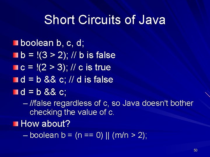 Short Circuits of Java boolean b, c, d; b = !(3 > 2); //