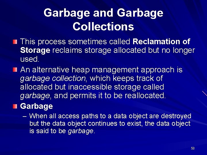 Garbage and Garbage Collections This process sometimes called Reclamation of Storage reclaims storage allocated