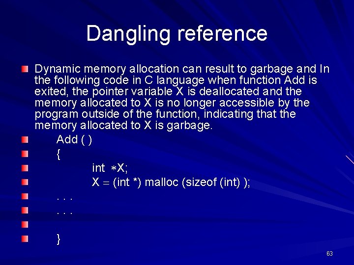 Dangling reference Dynamic memory allocation can result to garbage and In the following code