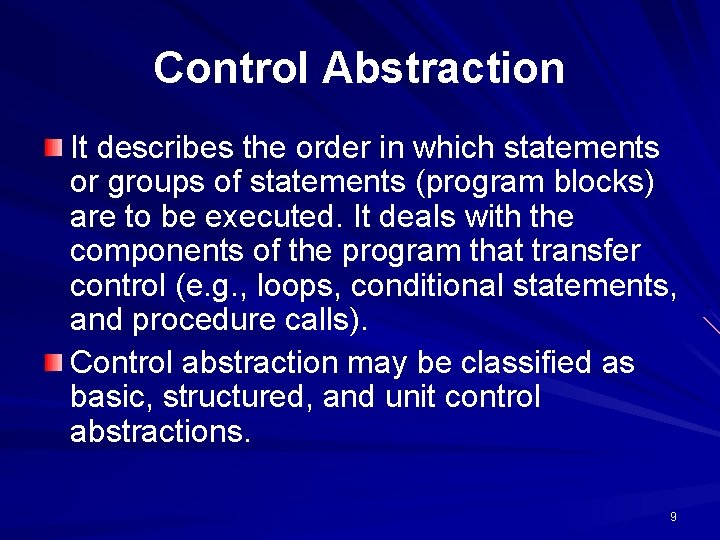 Control Abstraction It describes the order in which statements or groups of statements (program