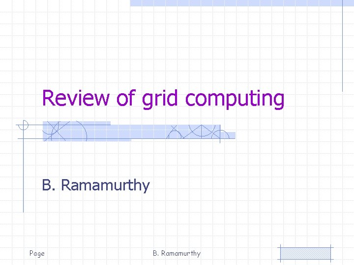 Review of grid computing B. Ramamurthy Page B. Ramamurthy 