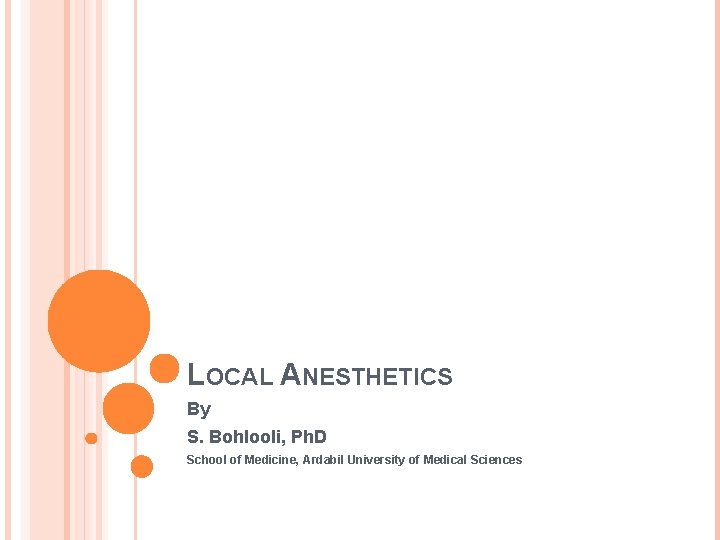 LOCAL ANESTHETICS By S. Bohlooli, Ph. D School of Medicine, Ardabil University of Medical