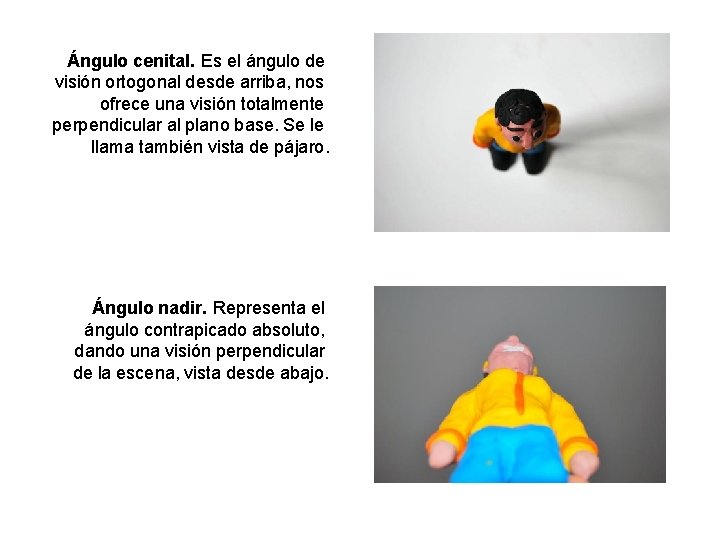 Ángulo cenital. Es el ángulo de visión ortogonal desde arriba, nos ofrece una visión Ángulo cenital. Es el ángulo de visión ortogonal desde arriba, nos ofrece una visión