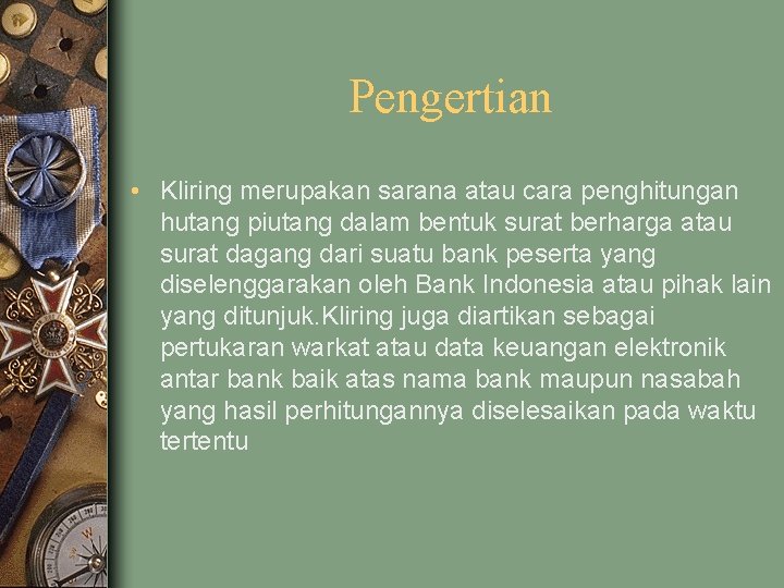 Pengertian • Kliring merupakan sarana atau cara penghitungan hutang piutang dalam bentuk surat berharga