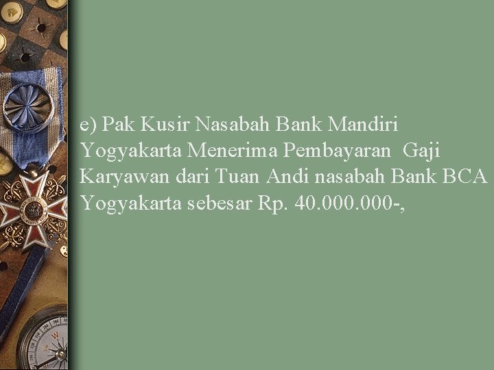 e) Pak Kusir Nasabah Bank Mandiri Yogyakarta Menerima Pembayaran Gaji Karyawan dari Tuan Andi
