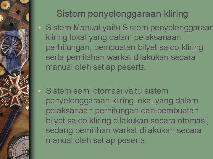 Sistem penyelenggaraan kliring • Sistem Manual yaitu Sistem penyelenggaraan kliring lokal yang dalam pelaksanaan