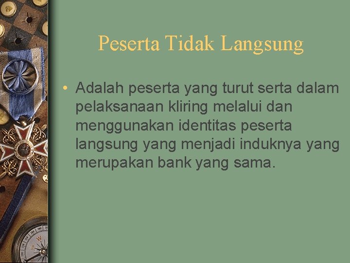 Peserta Tidak Langsung • Adalah peserta yang turut serta dalam pelaksanaan kliring melalui dan