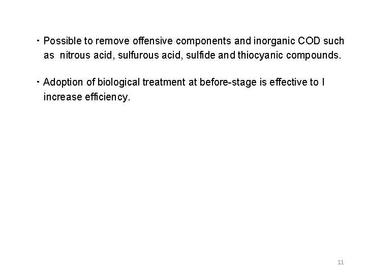 ・ Possible to remove offensive components and inorganic COD such as nitrous acid, sulfurous