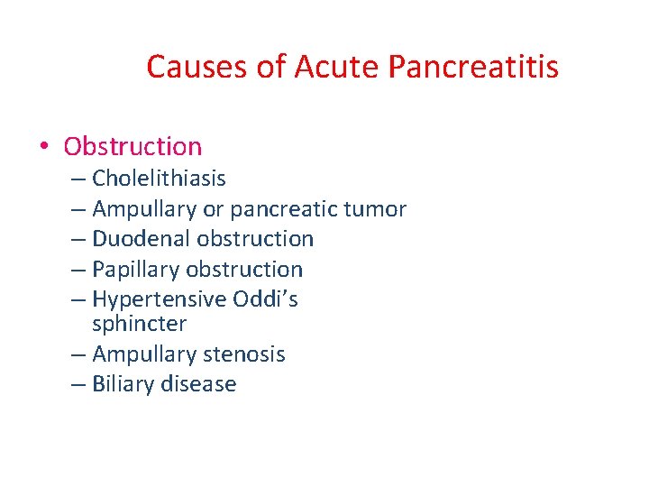 Causes of Acute Pancreatitis • Obstruction – Cholelithiasis – Ampullary or pancreatic tumor –