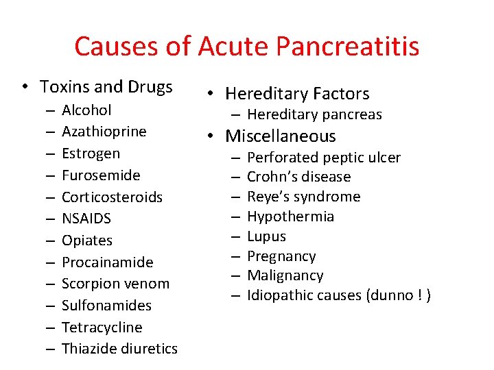 Causes of Acute Pancreatitis • Toxins and Drugs – – – Alcohol Azathioprine Estrogen