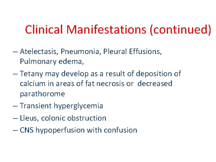 Clinical Manifestations (continued) – Atelectasis, Pneumonia, Pleural Effusions, Pulmonary edema, – Tetany may develop