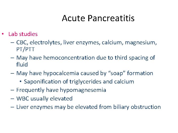 Acute Pancreatitis • Lab studies – CBC, electrolytes, liver enzymes, calcium, magnesium, PT/PTT –