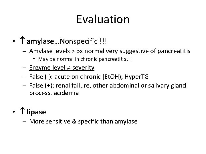 Evaluation • amylase…Nonspecific !!! – Amylase levels > 3 x normal very suggestive of