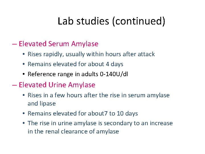 Lab studies (continued) – Elevated Serum Amylase • Rises rapidly, usually within hours after