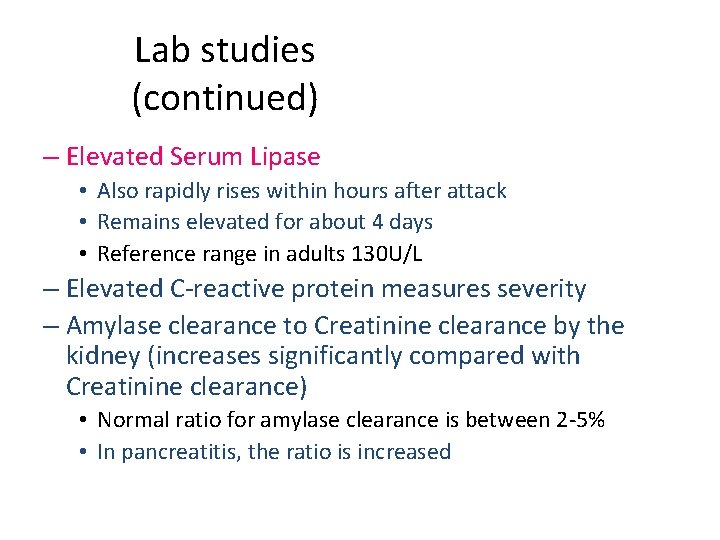 Lab studies (continued) – Elevated Serum Lipase • Also rapidly rises within hours after