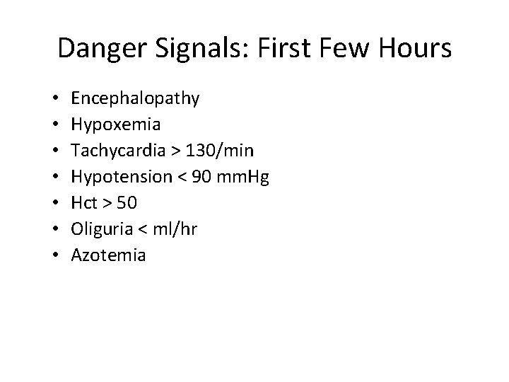 Danger Signals: First Few Hours • • Encephalopathy Hypoxemia Tachycardia > 130/min Hypotension <