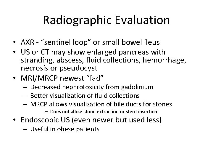 Radiographic Evaluation • AXR - “sentinel loop” or small bowel ileus • US or