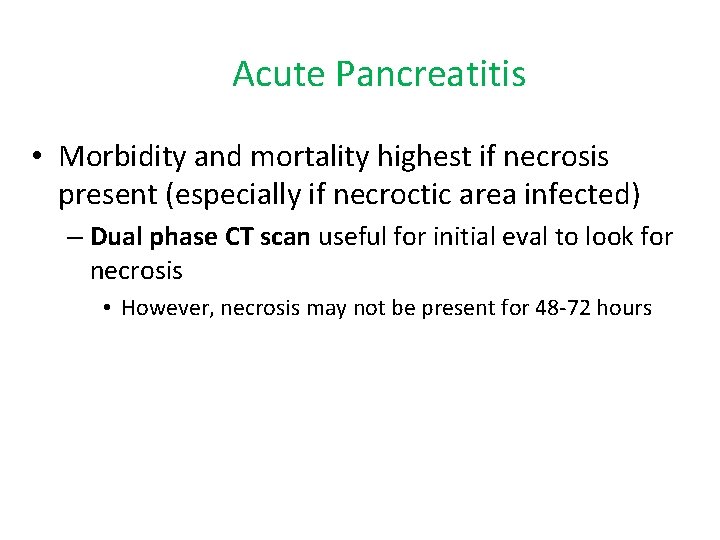 Acute Pancreatitis • Morbidity and mortality highest if necrosis present (especially if necroctic area