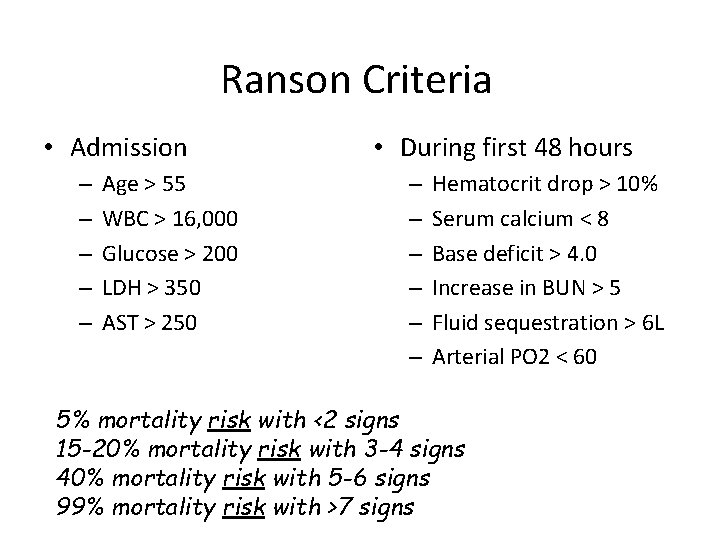 Ranson Criteria • Admission – – – Age > 55 WBC > 16, 000